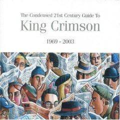 King Crimson: The Condensed 21st Century Guide 1969-2003