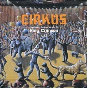 King Crimson: Cirkus - The Young Persons' Guide To King Crimson 