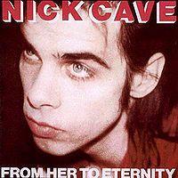 Nick Cave: From Her To Eternity