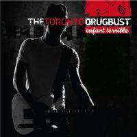 Toronto Drug Bust, The: Enfant Terrible