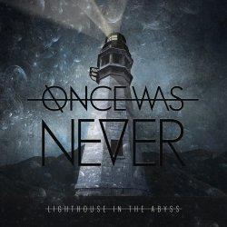 Once Was Never: Lighthouse In the Abyss